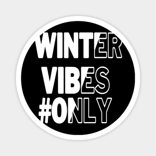 winter vibes only Magnet